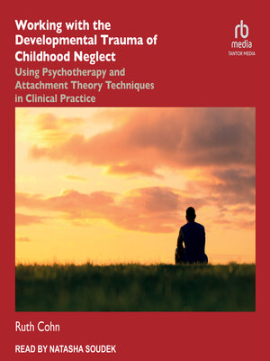 cover image of Working with the Developmental Trauma of Childhood Neglect